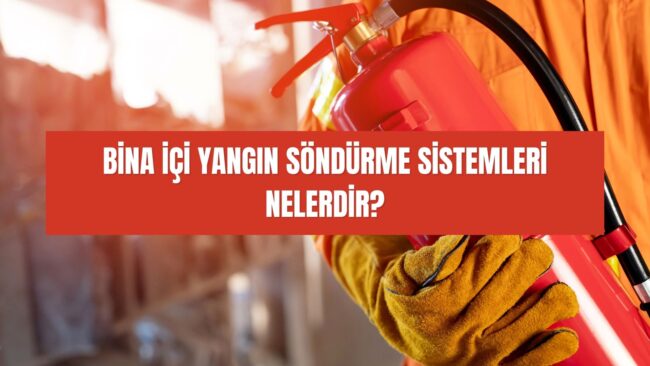 Bina içi yangın söndürme sistemleri nelerdir Bina içi yangın söndürme sistemleri nelerdir