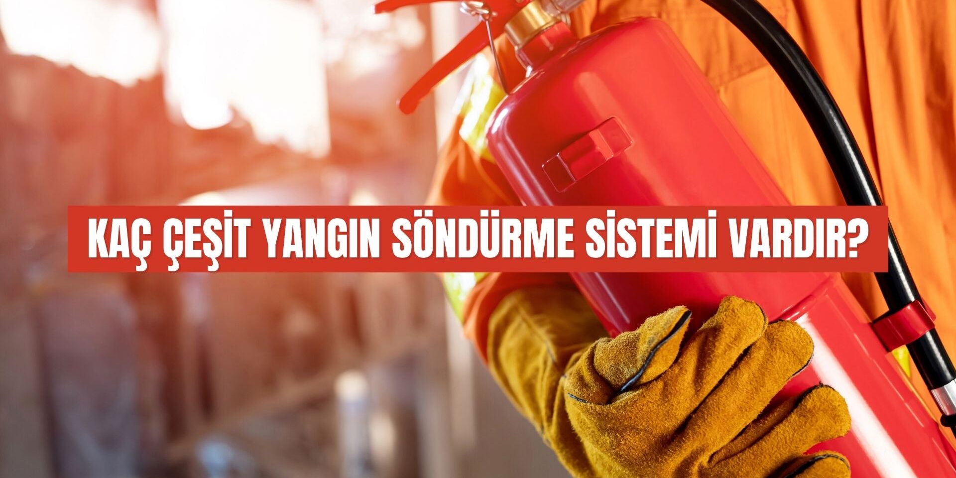 Kaç çeşit yangın söndürme sistemi vardır